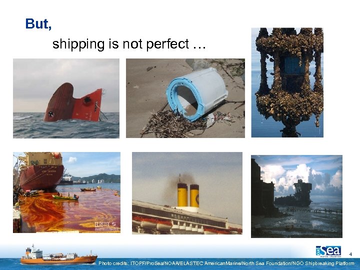 But, shipping is not perfect … 4 Photo credits: ITOPF/Pro. Sea/NOAA/ELASTEC American. Marine/North Sea