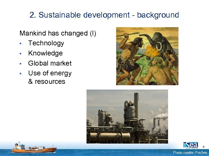 2. Sustainable development - background Mankind has changed (I) § Technology § Knowledge §