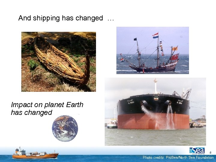 And shipping has changed … Impact on planet Earth has changed 8 Photo credits: