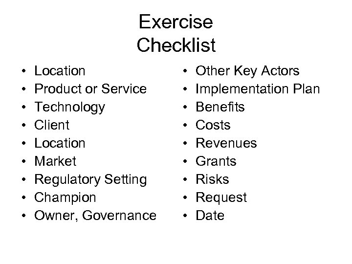 Exercise Checklist • • • Location Product or Service Technology Client Location Market Regulatory