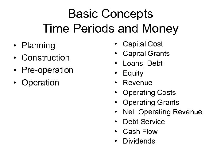 Basic Concepts Time Periods and Money • • Planning Construction Pre-operation Operation • •