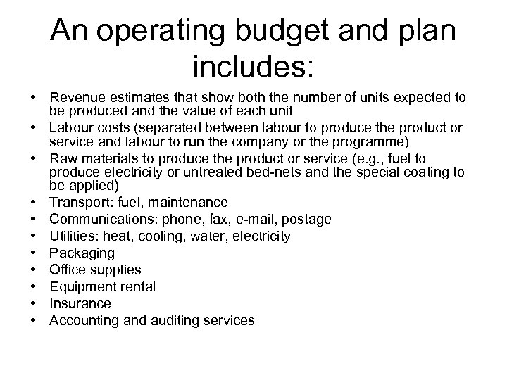 An operating budget and plan includes: • Revenue estimates that show both the number