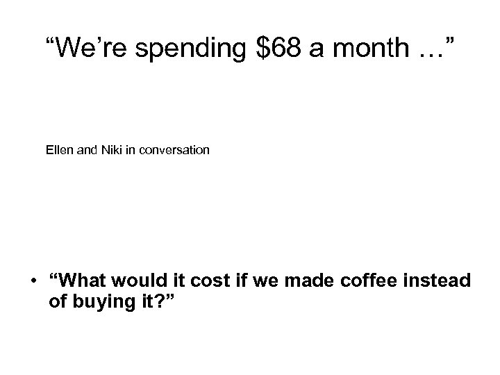 “We’re spending $68 a month …” Ellen and Niki in conversation • “What would