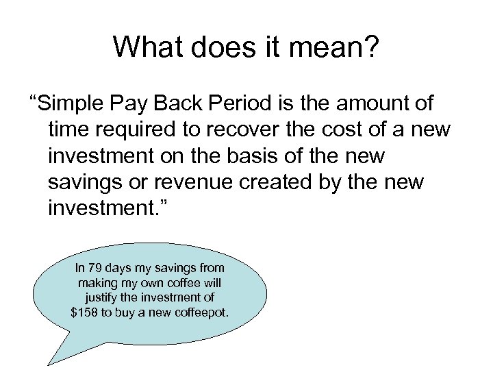 What does it mean? “Simple Pay Back Period is the amount of time required