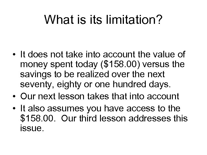 What is its limitation? • It does not take into account the value of