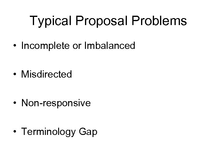 Typical Proposal Problems • Incomplete or Imbalanced • Misdirected • Non-responsive • Terminology Gap