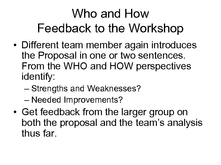 Who and How Feedback to the Workshop • Different team member again introduces the