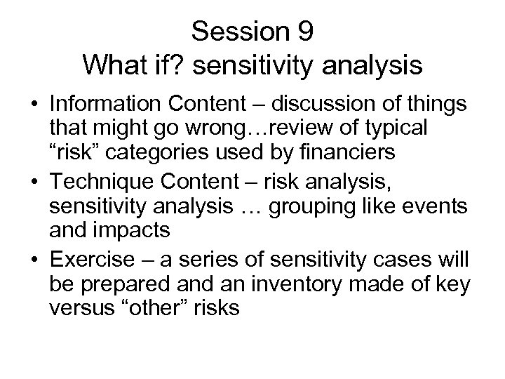 Session 9 What if? sensitivity analysis • Information Content – discussion of things that