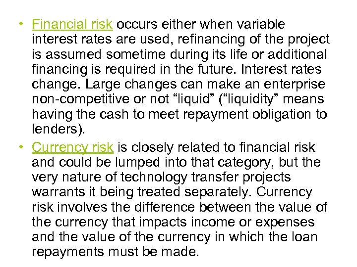  • Financial risk occurs either when variable interest rates are used, refinancing of