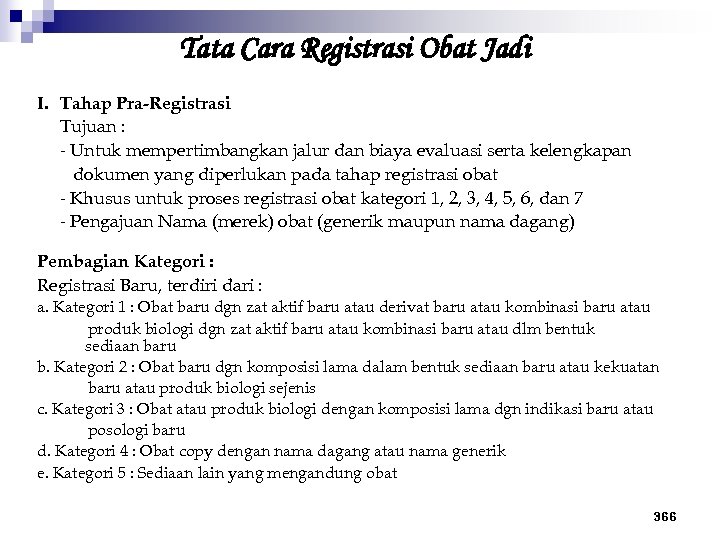 Tata Cara Registrasi Obat Jadi I. Tahap Pra-Registrasi Tujuan : - Untuk mempertimbangkan jalur