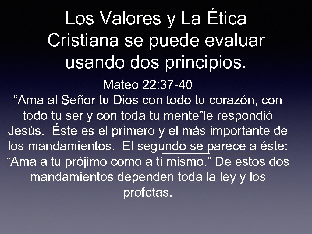 Los Valores y La Ética Cristiana se puede evaluar usando dos principios. Mateo 22: