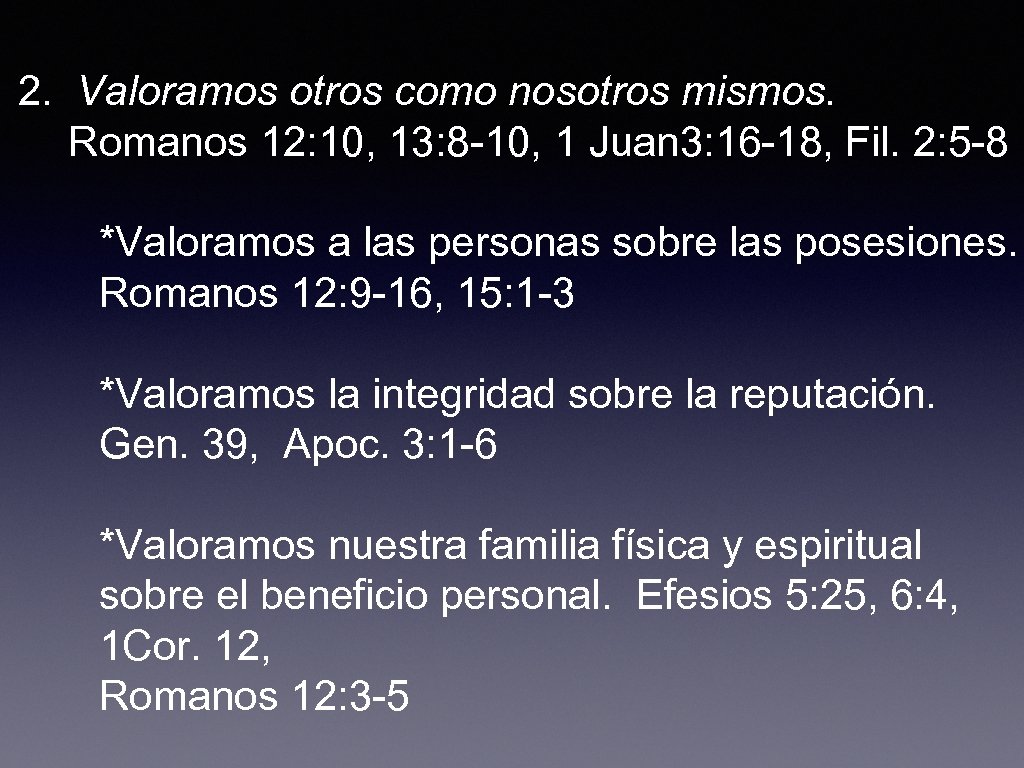 2. Valoramos otros como nosotros mismos. Romanos 12: 10, 13: 8 -10, 1 Juan