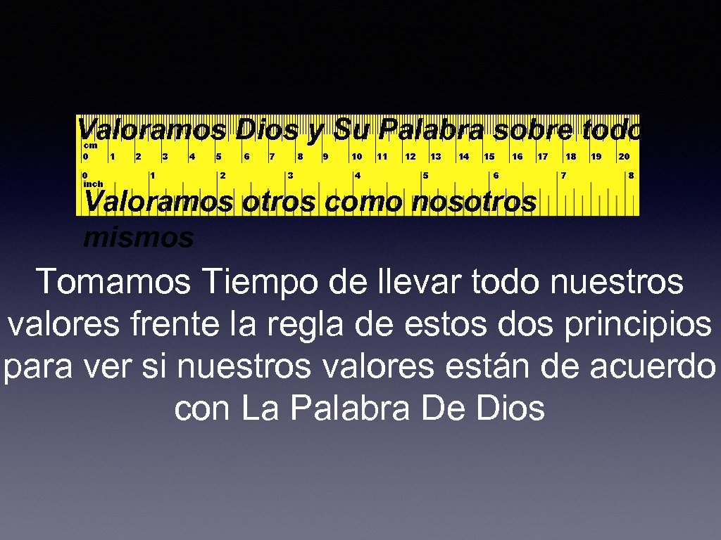 Valoramos Dios y Su Palabra sobre todo Valoramos otros como nosotros mismos Tomamos Tiempo