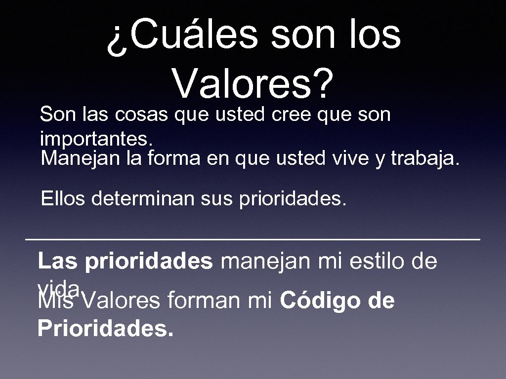 ¿Cuáles son los Valores? Son las cosas que usted cree que son importantes. Manejan