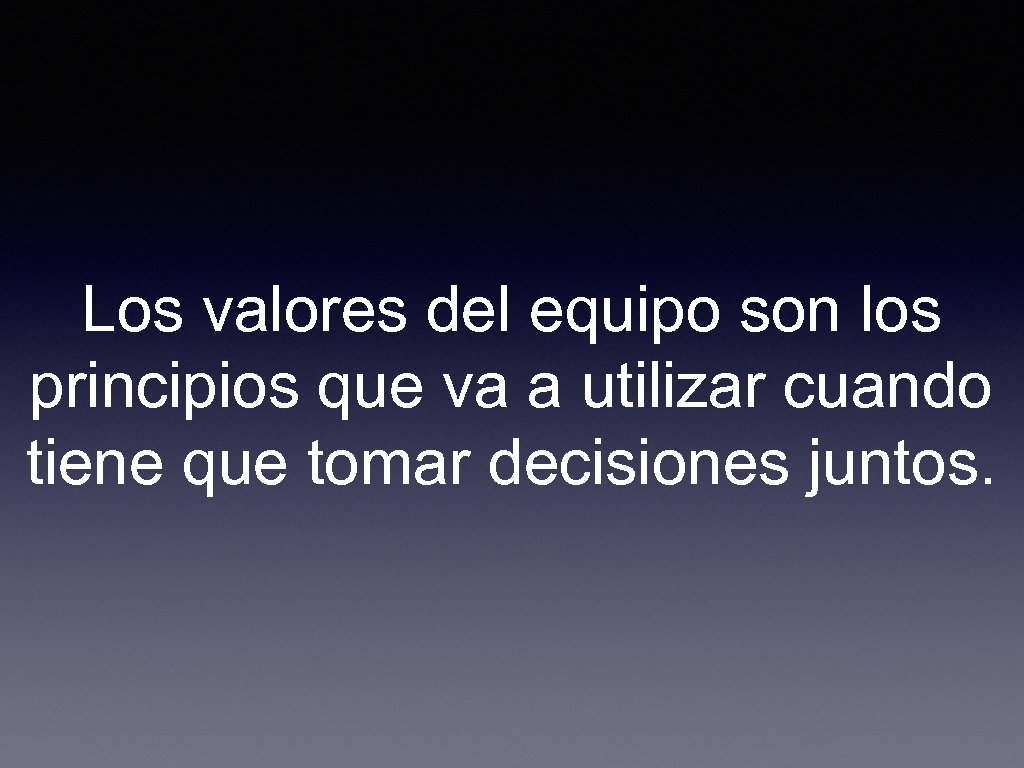 Los valores del equipo son los principios que va a utilizar cuando tiene que