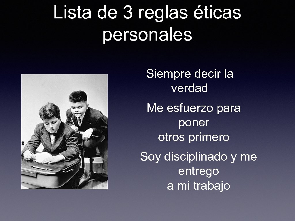 Lista de 3 reglas éticas personales Siempre decir la verdad Me esfuerzo para poner