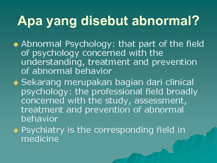 Apa yang disebut abnormal? Abnormal Psychology: that part of the field of psychology concerned