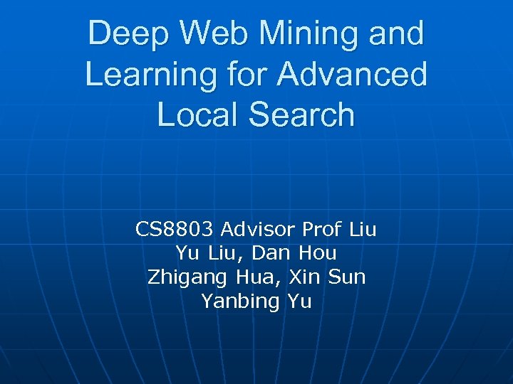 Deep Web Mining and Learning for Advanced Local Search CS 8803 Advisor Prof Liu