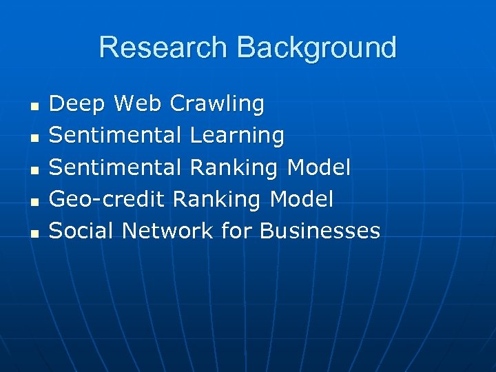 Research Background n n n Deep Web Crawling Sentimental Learning Sentimental Ranking Model Geo-credit