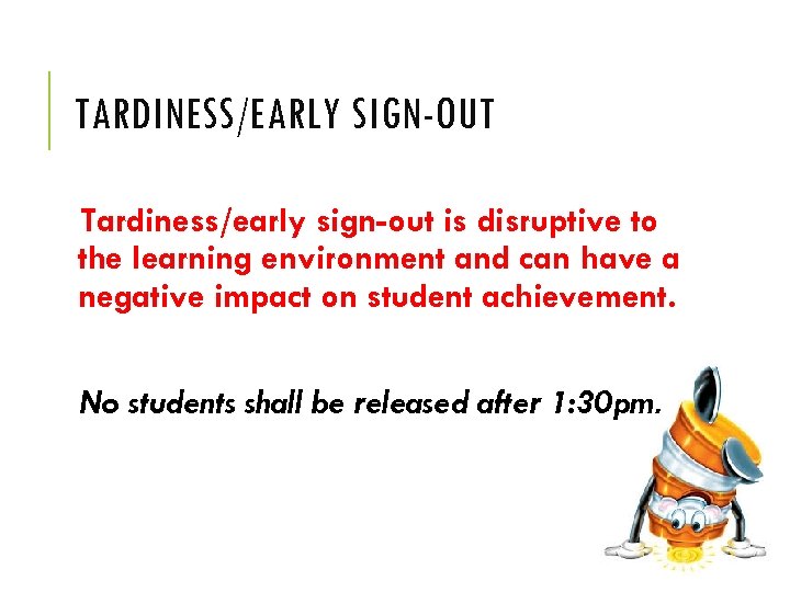 TARDINESS/EARLY SIGN-OUT Tardiness/early sign-out is disruptive to the learning environment and can have a