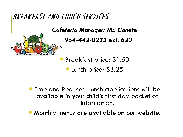 BREAKFAST AND LUNCH SERVICES Cafeteria Manager: Ms. Canete 954 -442 -0233 ext. 620 Breakfast