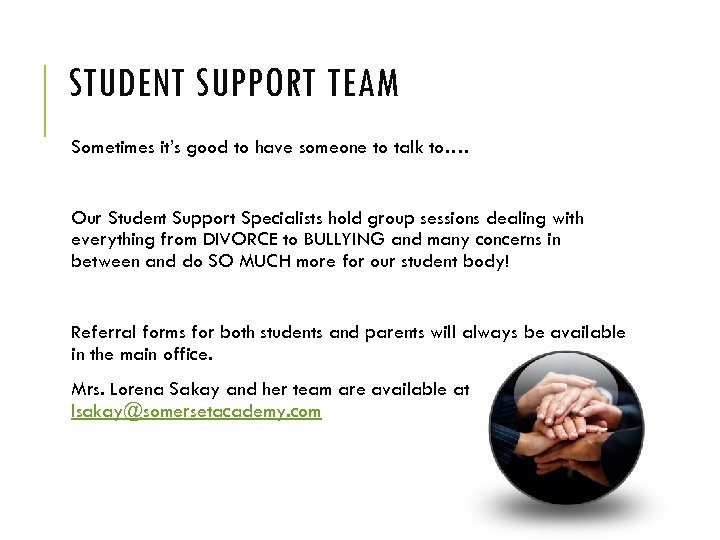 STUDENT SUPPORT TEAM Sometimes it’s good to have someone to talk to…. Our Student