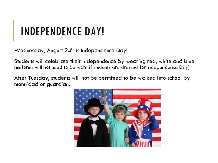 INDEPENDENCE DAY! Wednesday, August 24 th is Independence Day! Students will celebrate their Independence