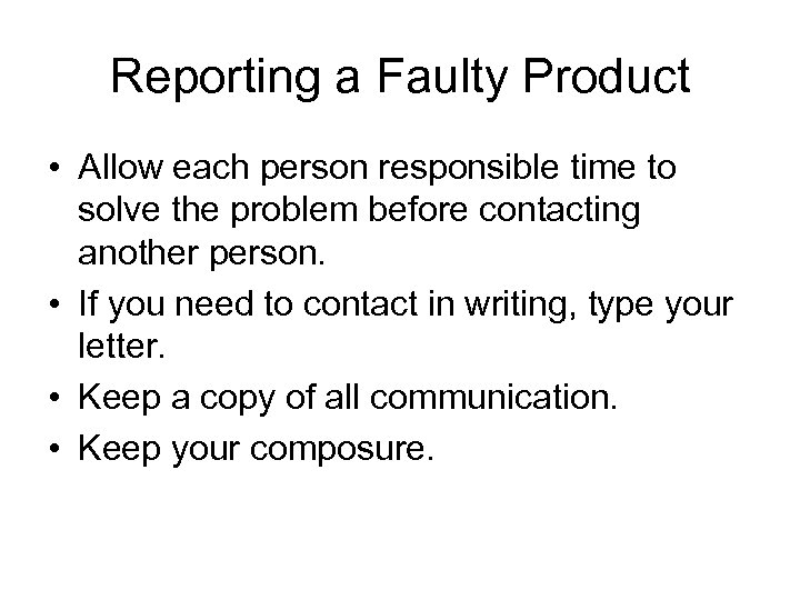 Reporting a Faulty Product • Allow each person responsible time to solve the problem