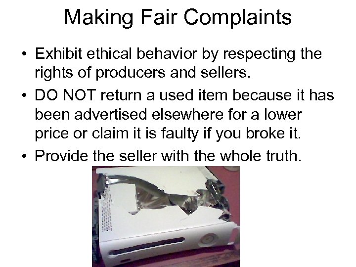 Making Fair Complaints • Exhibit ethical behavior by respecting the rights of producers and