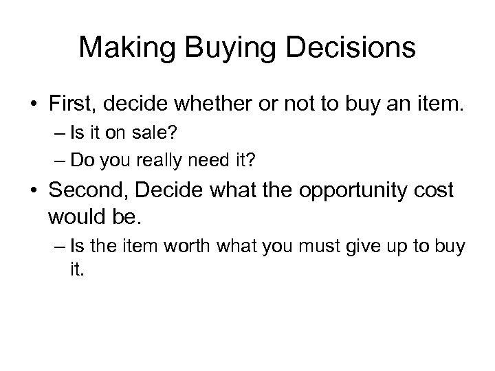 Making Buying Decisions • First, decide whether or not to buy an item. –