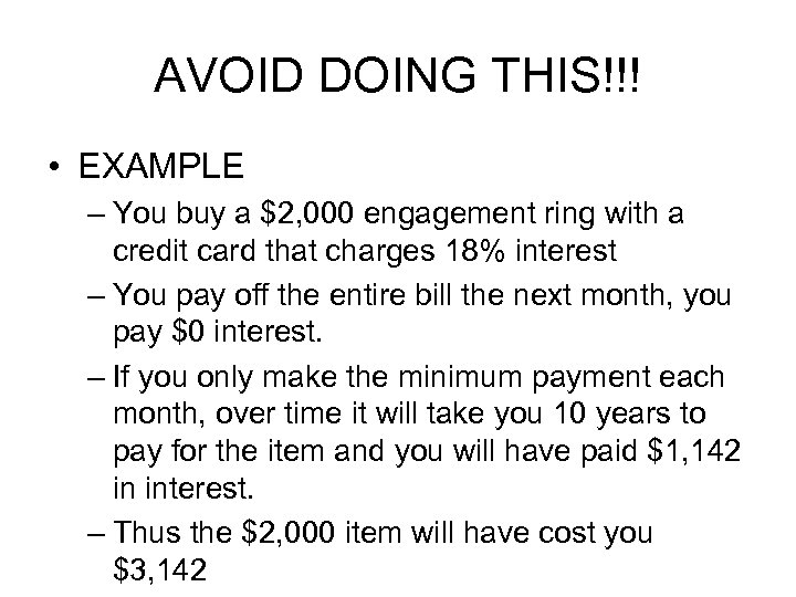 AVOID DOING THIS!!! • EXAMPLE – You buy a $2, 000 engagement ring with