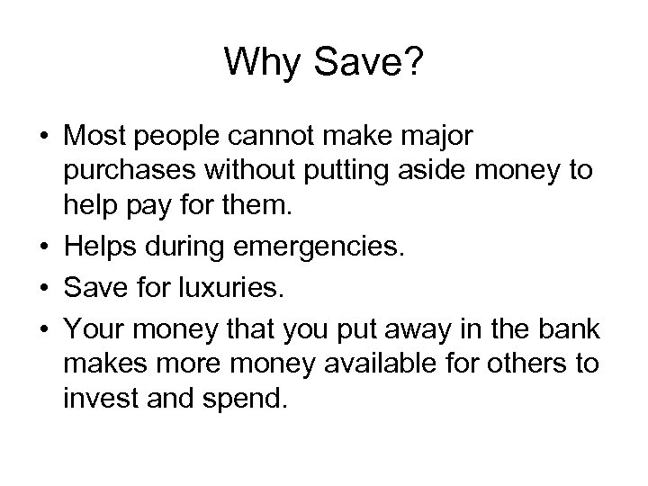 Why Save? • Most people cannot make major purchases without putting aside money to