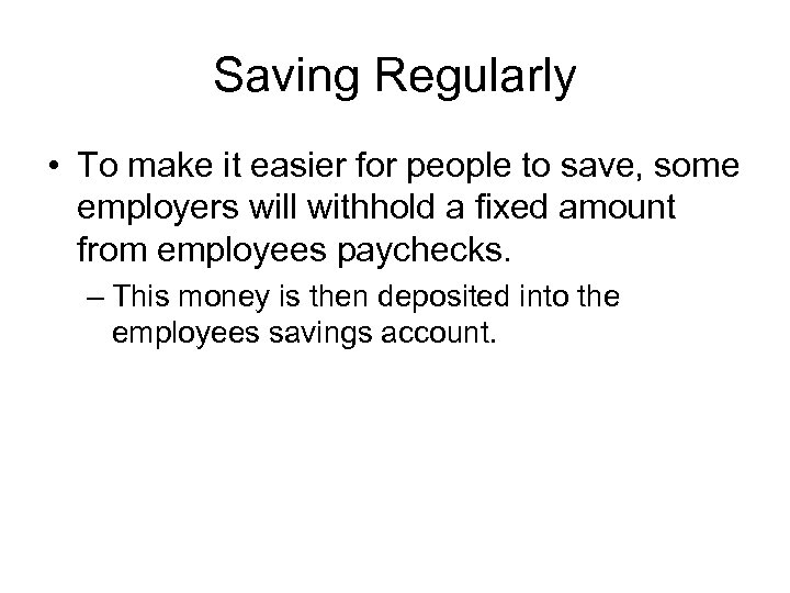 Saving Regularly • To make it easier for people to save, some employers will