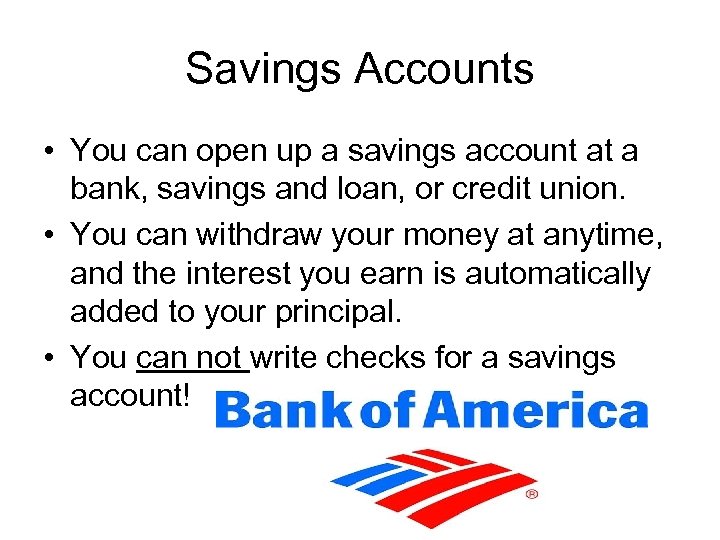 Savings Accounts • You can open up a savings account at a bank, savings