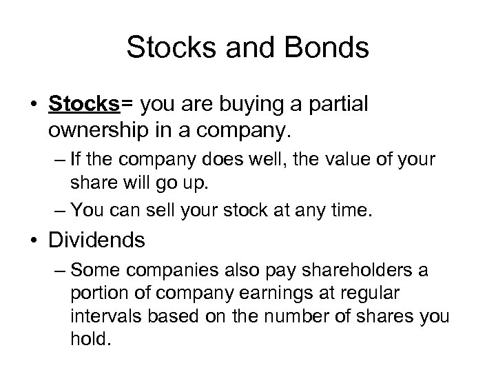 Stocks and Bonds • Stocks= you are buying a partial ownership in a company.