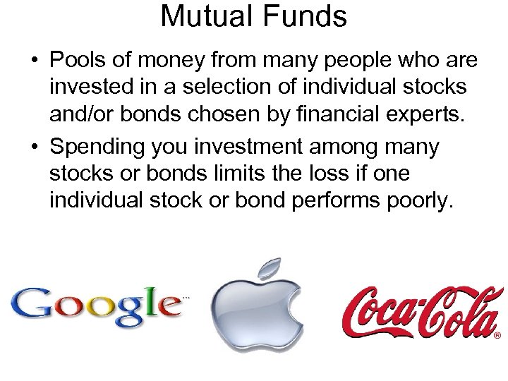 Mutual Funds • Pools of money from many people who are invested in a