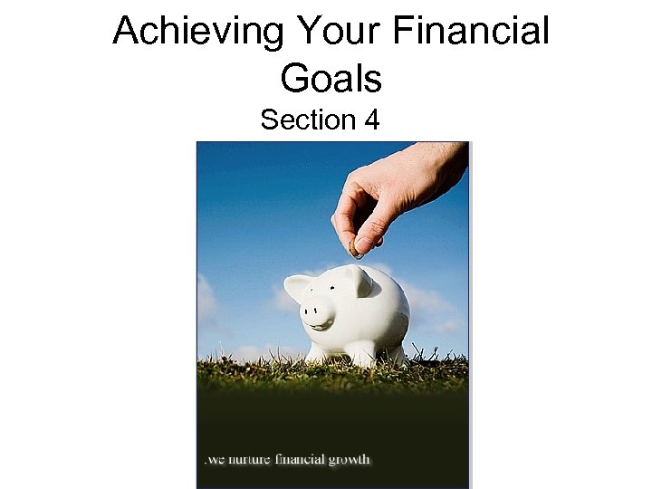 Achieving Your Financial Goals Section 4 