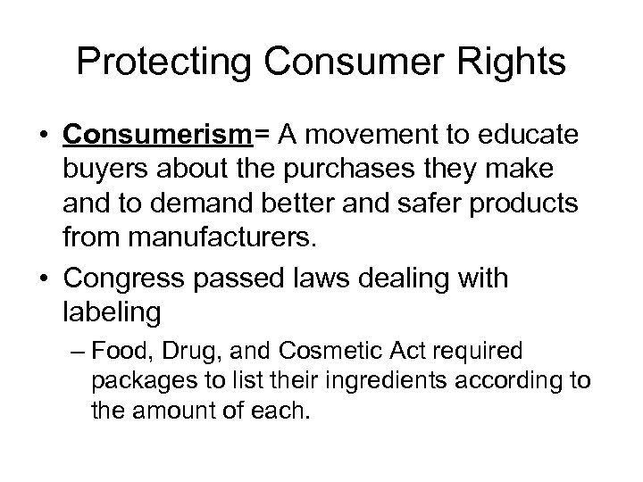 Protecting Consumer Rights • Consumerism= A movement to educate buyers about the purchases they