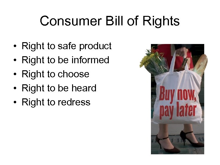 Consumer Bill of Rights • • • Right to safe product Right to be