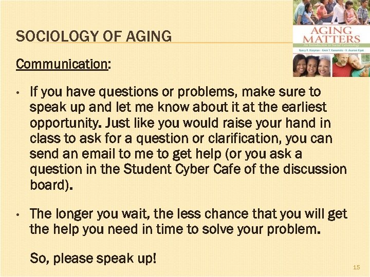 SOCIOLOGY OF AGING Communication: • If you have questions or problems, make sure to