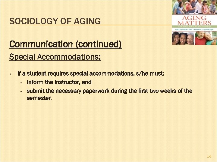 SOCIOLOGY OF AGING Communication (continued) Special Accommodations: • If a student requires special accommodations,