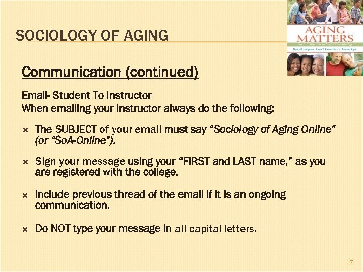 SOCIOLOGY OF AGING Communication (continued) Email- Student To Instructor When emailing your instructor always
