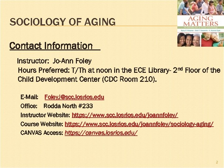 SOCIOLOGY OF AGING Contact Information Instructor: Jo-Ann Foley Hours Preferred: T/Th at noon in