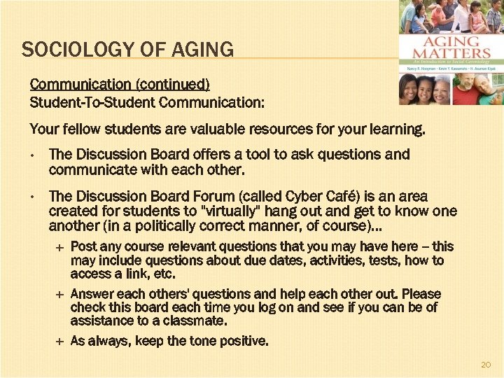 SOCIOLOGY OF AGING Communication (continued) Student-To-Student Communication: Your fellow students are valuable resources for