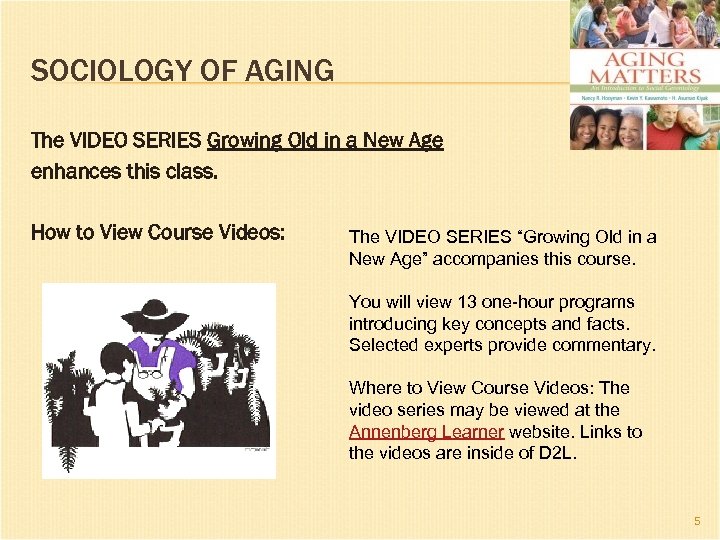 SOCIOLOGY OF AGING The VIDEO SERIES Growing Old in a New Age enhances this