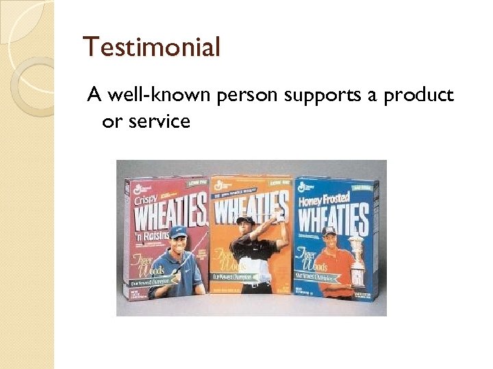 Testimonial A well-known person supports a product or service 