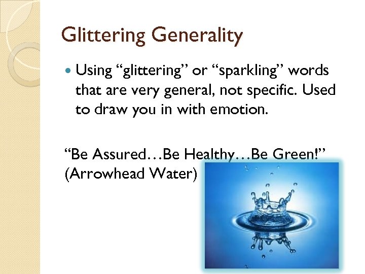 Glittering Generality Using “glittering” or “sparkling” words that are very general, not specific. Used