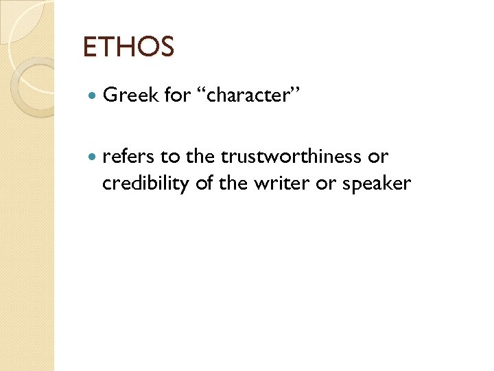 ETHOS Greek refers for “character” to the trustworthiness or credibility of the writer or