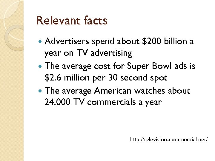 Relevant facts Advertisers spend about $200 billion a year on TV advertising The average