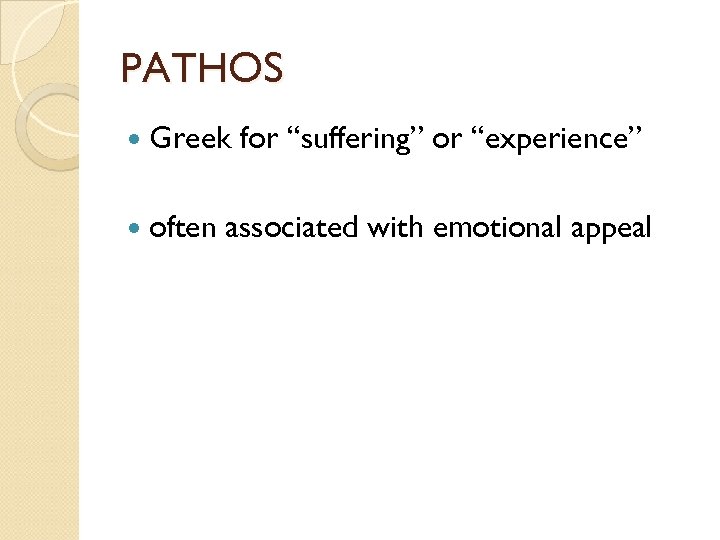 PATHOS Greek often for “suffering” or “experience” associated with emotional appeal 